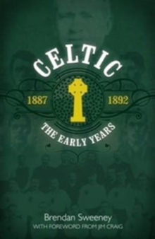Celtic: The Early Years : 1887-1892, Hardback Book Celtic: The Early Years : 1887-1892, Hardback Book