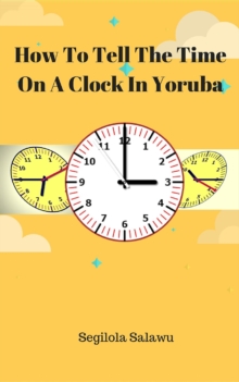 How To Tell The Time On A Clock In Yoruba