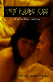 Twin Flames Kiss : A True Twin Flames Love Story