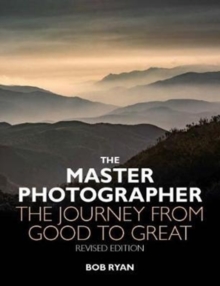 The Master Photographer : The Journey from Good to Great, Paperback Book The Master Photographer : The Journey from Good to Great, Paperback Book