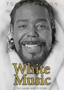 White Music : The Story of Barry White