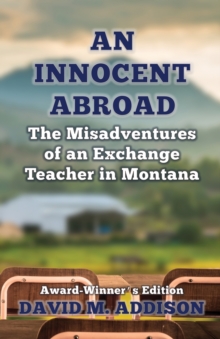 An Innocent Abroad : The Misadventures of an Exchange Teacher in Montana, Paperback / softback Book An Innocent Abroad : The Misadventures of an Exchange Teacher in Montana, Paperback / softback Book