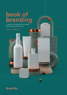 Book Of Branding : A Guide To Creating Brand Identity For start-ups And Beyond