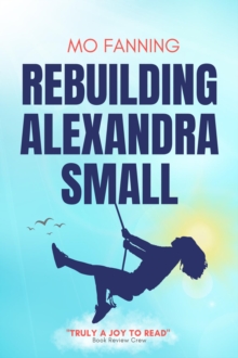 Rebuilding Alexandra Small : Bold, brilliant and funny - romantic comedy at its best