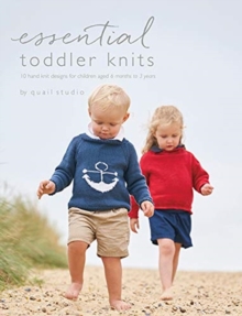 Essential Toddler Knits : 10 hand knit designs for children aged 6 months to 3 years