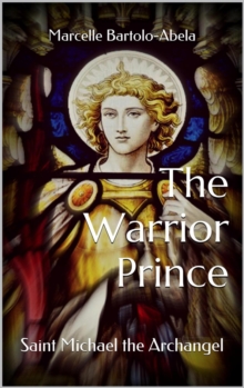 The Warrior-Prince : Saint Michael the Archangel