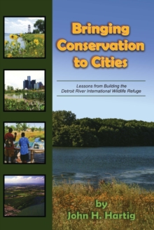 Bringing Conservation to Cities : Lessons from Building the Detroit River International Wildlife Refuge