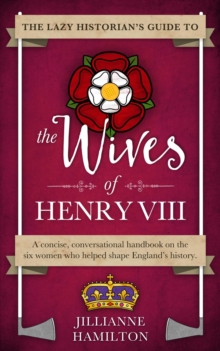 Lazy Historian's Guide to the Wives of Henry VIII