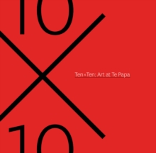 Ten x Ten : Art at Te papa, Paperback / softback Book Ten x Ten : Art at Te papa, Paperback / softback Book