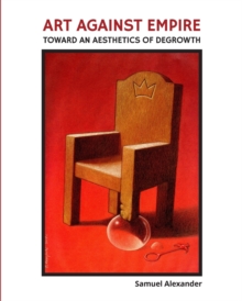 Art Against Empire : Toward an Aesthetics of Degrowth