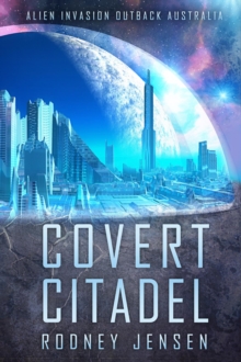 Covert Citadel : Alien Invasion Outback Australia