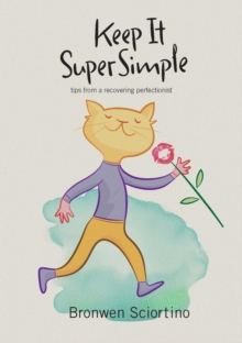 Keep It Super Simple : Tips from a Recovering Perfectionist