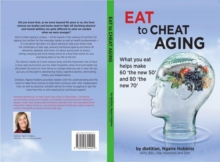 Eat To Cheat Aging : what you eat helps make '60 the new 50' and '80 the new 70'