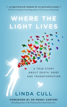 Where The Light Lives : A True Story about Death, Grief and Transformation