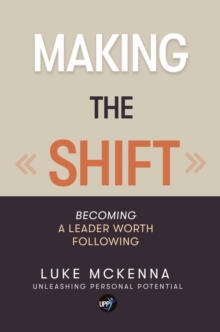 MAKING THE SHIFT : Becoming a leader worth following