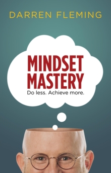 Mindset Mastery : Do less. Achieve more.