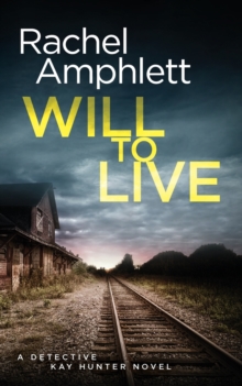 Will to Live : A Detective Kay Hunter Crime Thriller, Paperback / softback Book Will to Live : A Detective Kay Hunter Crime Thriller, Paperback / softback Book