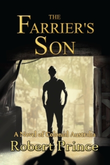 The Farrier's Son : A Novel of Colonial Australia