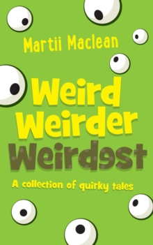 Weird Weirder Weirdest : A collection of Quirky Tales