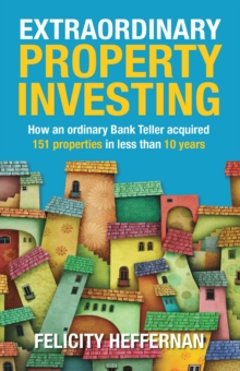 Extraordinary Property Investing : How an ordinary bank teller acquired 151 properties