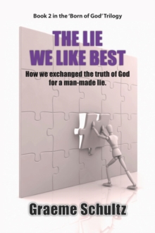 The Lie We Like Best : How We Exchanged the Truth Of God For A Man-made Lie