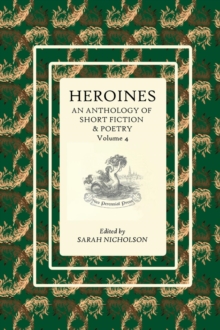 Heroines: An anthology of short fiction and poetry : Volume 4