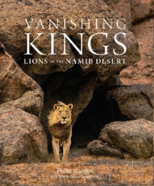 Vanishing Kings : Lions of the Namib Desert, Hardback Book Vanishing Kings : Lions of the Namib Desert, Hardback Book