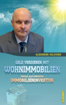 Geld verdienen mit Wohnimmobilien : Erfolg als privater Immobilieninvestor