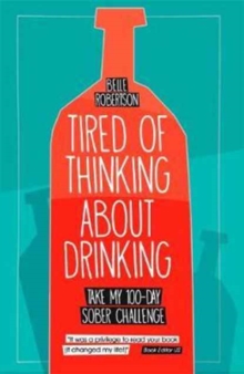 Tired of Thinking About Drinking : Take My 100-Day Sober Challenge, Paperback Book Tired of Thinking About Drinking : Take My 100-Day Sober Challenge, Paperback Book