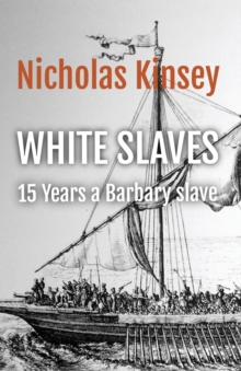 White Slaves : 15 Years a Barbary Slave