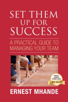 Set them up for success : A practical approach to managing your team