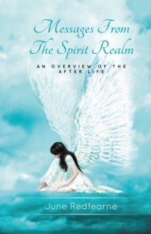 Messages From The Spirit Realm : An Overview of the After Life