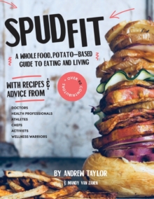 Spud Fit : A whole food, potato-based guide to eating and living.