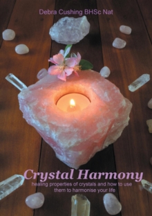 Crystal Harmony : healing properties of crystals and how to use them to harmonise your life