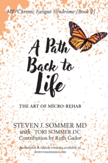 ME/CFS A Path Back to Life : The Art of Micro Rehab