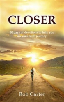 Closer : 30 Days of Devotions to Help You on Your Faith Journey, Hardback Book Closer : 30 Days of Devotions to Help You on Your Faith Journey, Hardback Book