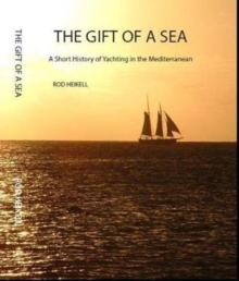 The Gift of a Sea : A short history of yachting in the Mediterranean