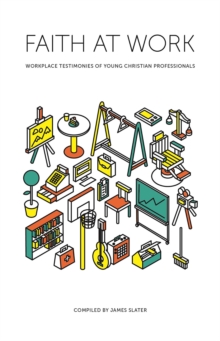 Faith at Work : Workplace Testimonies of Young Christian Professionals