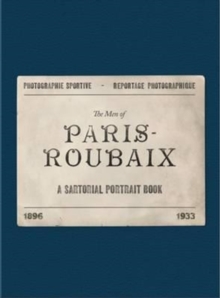 The Men of Paris-Roubaix : A Sartorial Portrait Book, Hardback Book The Men of Paris-Roubaix : A Sartorial Portrait Book, Hardback Book