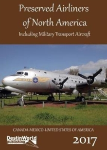 Preserved Airliners of North America : Including Military Transport Aircraft, Paperback / softback Book Preserved Airliners of North America : Including Military Transport Aircraft, Paperback / softback Book