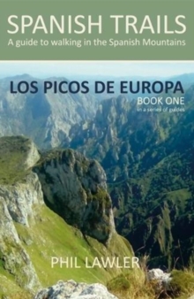 Spanish Trails - A Guide To Walking The Spanish Mountains : Picos De Europa Book One