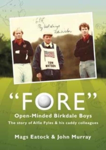 Fore: Open Minded Birkdale Boys : The Story of Alfie Fyles and His Caddy Colleagues, Hardback Book Fore: Open Minded Birkdale Boys : The Story of Alfie Fyles and His Caddy Colleagues, Hardback Book