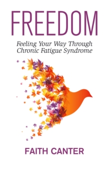 Freedom : Feeling Your Way Through Chronic Fatigue Syndrome