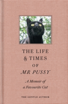 The Life & Times Of Mr Pussy : A memoir of a favourite cat, Hardback Book The Life & Times Of Mr Pussy : A memoir of a favourite cat, Hardback Book