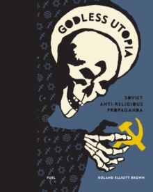 Godless Utopia : Soviet Anti-Religious Propaganda