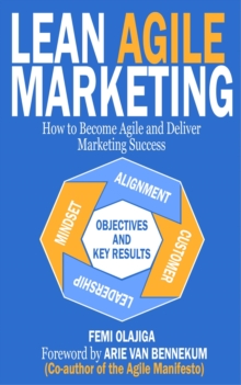 Lean Agile Marketing: How to Become Agile and Deliver Marketing Success