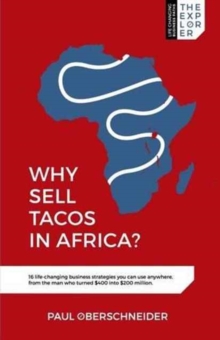 Why Sell Tacos in Africa? : 16 life-changing business strategies you can use anywhere, from the man who turned $400 into $200 million, Paperback Book Why Sell Tacos in Africa? : 16 life-changing business strategies you can use anywhere, from the man who turned $400 into $200 million, Paperback Book