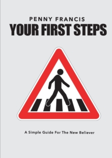 YOUR FIRST STEPS : A Simple Guide For The New Believer