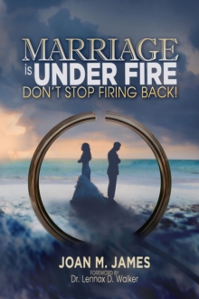 Marriage Is Under Fire: Don't Stop Firing Back!