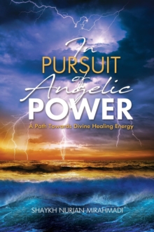 In Pursuit of Angelic Power : A Path Towards Divine Healing Energy (Full Color Edition)